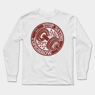 Stop saying tomorrow Long Sleeve T-Shirt